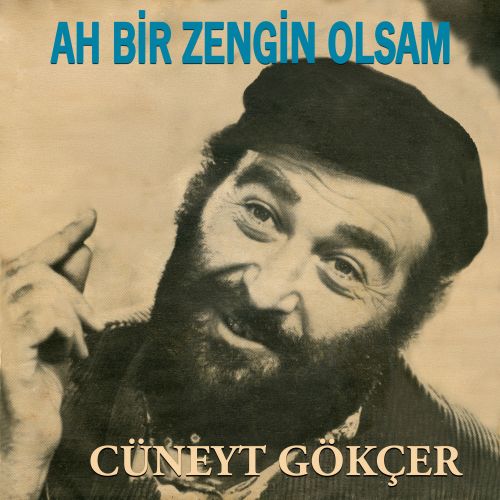 Cüneyt Gökçer - Ah Bir Zengin Olsam