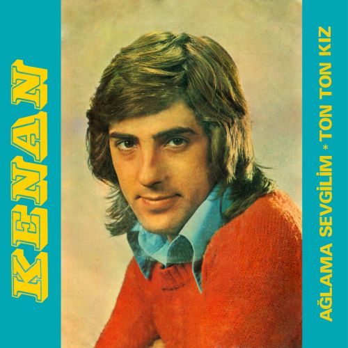 Kenan - Ağlama Sevgilim / Ton Ton Kız