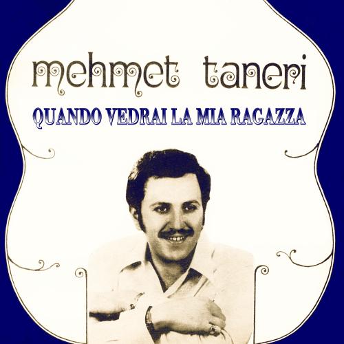 Mehmet Taneri - Quando Vedrai La Mia Ragazza