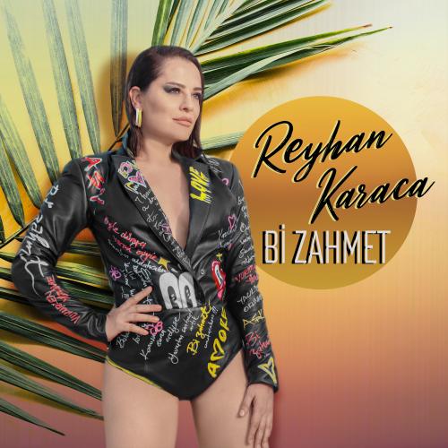 Reyhan Karaca - Bi Zahmet